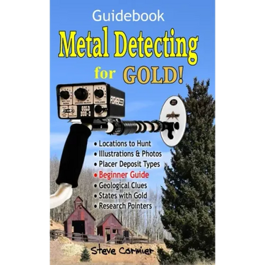 Metal Detecting for GOLD! Guidebook for the Beginner: Gold Prospecting for the Begineer Metal Detectorist; Useful Tips, Expert Tricks and Student Secr