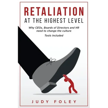 Retaliation at the Highest Levels: Why CEOs, Boards of Directors and HR need to change the culture