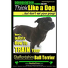 Staffordshire Bull Terrier, Staffordshire Bull Terrier Training AAA AKC: Think Like a Dog But Don't Eat Your Poop!