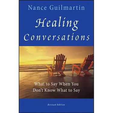 Healing Conversations: What to Say When You Don't Know What to Say