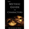 The Mythic Guide to Characters: Writing Characters Who Enchant and Inspire