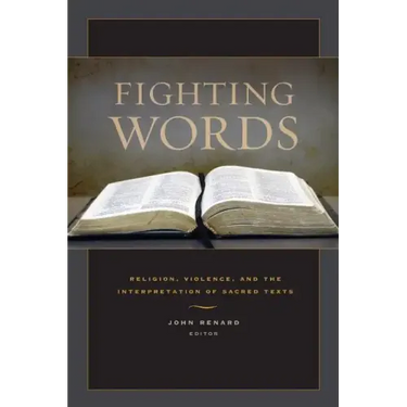 Fighting Words: Religion, Violence, and the Interpretation of Sacred Texts