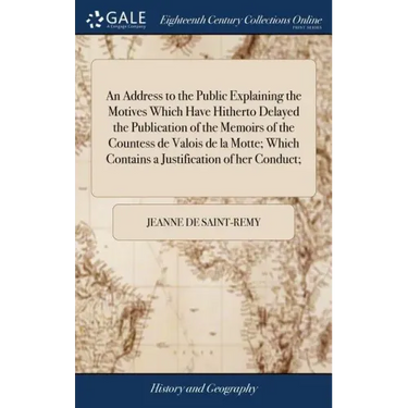An Address to the Public Explaining the Motives Which Have Hitherto Delayed the Publication of the Memoirs of the Countess de Valois de la Motte; Whic
