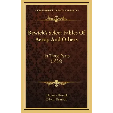 Bewick's Select Fables Of Aesop And Others: In Three Parts (1886)