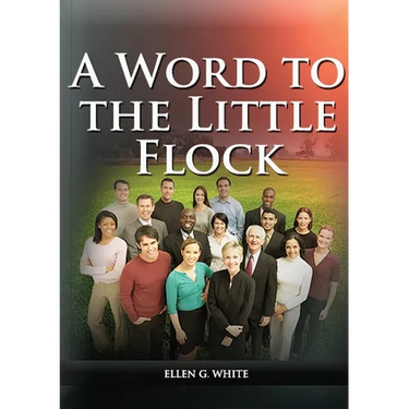 A Word to the Little Flock: (1844 information, country living, living by faith, the third angels message, the sanctuary and its service)