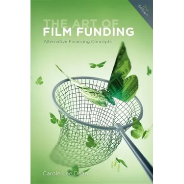 The Art of Film Funding, 2nd Edition: Alternative Financing Concepts