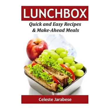 Lunch Box: Quick and Easy Recipes & Make-Ahead Meals