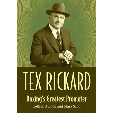 Tex Rickard: Boxing's Greatest Promoter