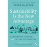 Sustainability Is the New Advantage: Leadership, Change, and the Future of Business
