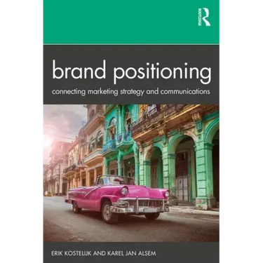 Brand Positioning: Connecting Marketing Strategy and Communications