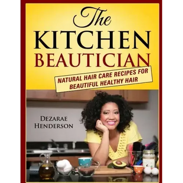 The Kitchen Beautician: Natural Hair Care Recipes for Beautiful Healthy Hair