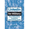 LinkedIn for Military: Your Interactive Transition Networking Guide
