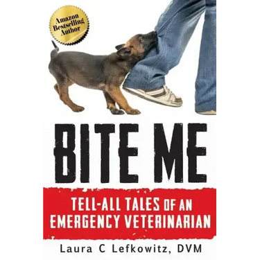 Bite Me: Tell-All Tales of an Emergency Veterinarian