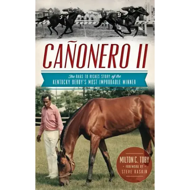 Canonero II: The Rags to Riches Story of the Kentucky Derby's Most Improbable Winner