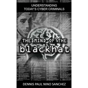 The Mind of the Black Hat: Understanding Today's Cyber Criminal