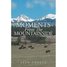 Moments From The Mountainside