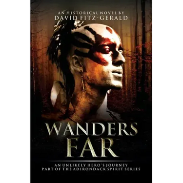 Wanders Far-An Unlikely Hero's Journey: Part of the Adirondack Spirit Series