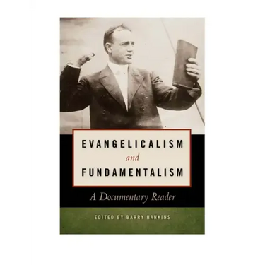 Evangelicalism and Fundamentalism: A Documentary Reader