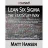 Lean Six Sigma the StatStuff Way: A Practical Reference Guide for Lean Six Sigma