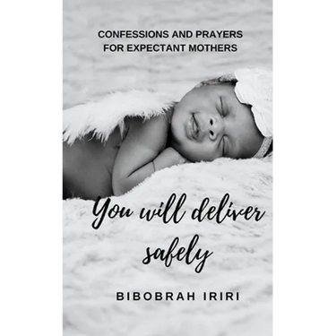 You Will Deliver Safely: Confessions and Prayers For Expectant Mothers