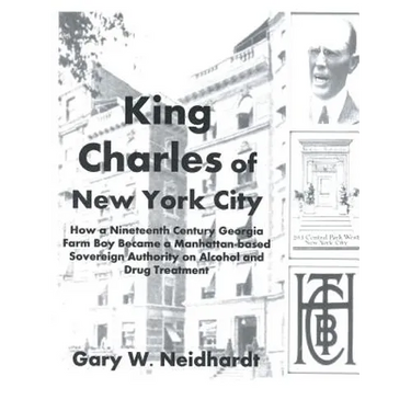 King Charles of New York City: How a Poor Georgia Farm Boy Became a World Authority on Drug and Alcohol Treatment