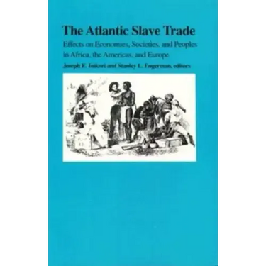 The Atlantic Slave Trade: Effects on Economies, Societies and Peoples in Africa, the Americas, and Europe