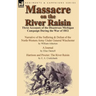 Massacre on the River Raisin: Three Accounts of the Disastrous Michigan Campaign During the War of 1812