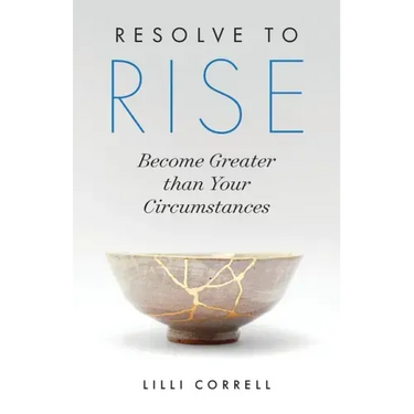 Resolve to Rise: Become Greater than Your Circumstances