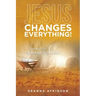 Jesus Changes Everything!: Devotions for Advent and Lent