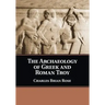 The Archaeology of Greek and Roman Troy