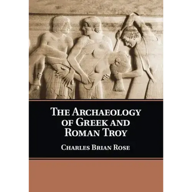 The Archaeology of Greek and Roman Troy