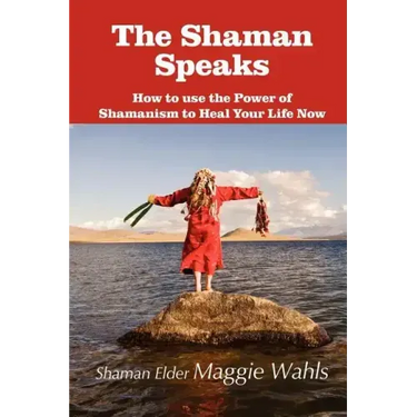 The Shaman Speaks: How to Use the Power of Shamanism to Heal Your Life Now