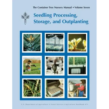The Container Tree Nursery Manual Volume 7: Seedling Processing, Storage and Outplanting (Agriculture Handbook 674)