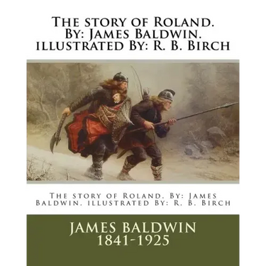 The story of Roland. By: James Baldwin. illustrated By: R. B. Birch
