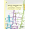 Making Energy Markets: The Origins of Electricity Liberalisation in Europe