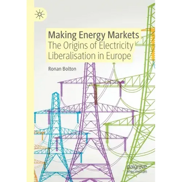 Making Energy Markets: The Origins of Electricity Liberalisation in Europe