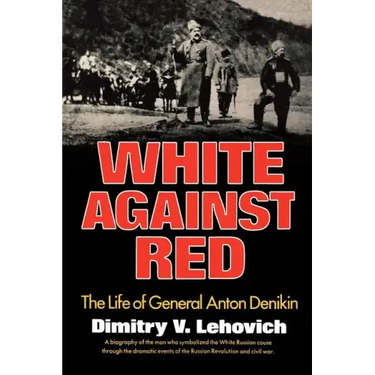 White Against Red: The Life of General Anton Denikin