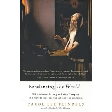 Rebalancing the World: Why Women Belong and Men Compete and How to Restore the Ancient Equilibrium