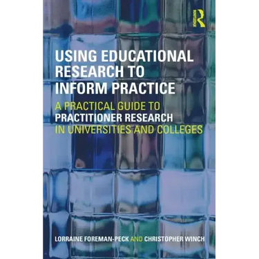 Using Educational Research to Inform Practice: A Practical Guide to Practitioner Research in Universities and Colleges