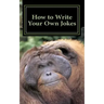 How to Write Your Own Jokes