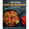 The 30-Minute Low Cholesterol Cookbook: 125 Satisfying Recipes for a Healthy Lifestyle