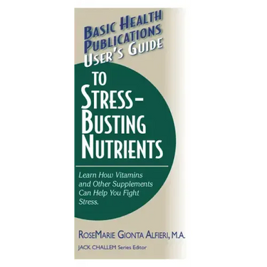 User's Guide to Stress-Busting Nutrients