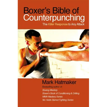 Boxer's Bible of Counterpunching: The Killer Response to Any Attack