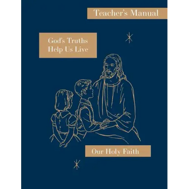 God's Truths Help Us Live: Teacher's Manual: Our Holy Faith Series