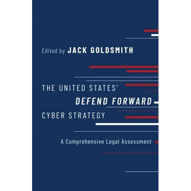 The United States' Defend Forward Cyber Strategy: A Comprehensive Legal Assessment