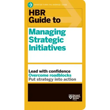 HBR Guide to Managing Strategic Initiatives