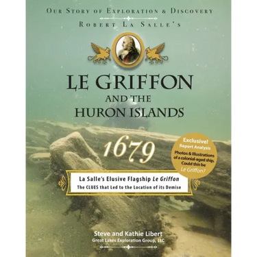 Le Griffon and the Huron Islands - 1679: Our Story of Exploration & Discovery
