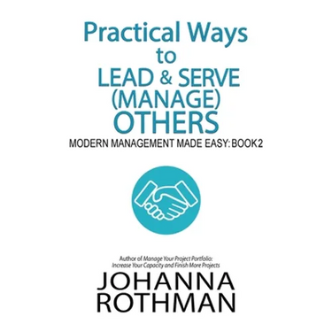 Practical Ways to Lead & Serve (Manage) Others: Modern Management Made Easy, Book 2