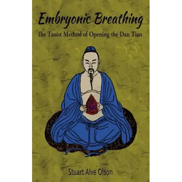 Embryonic Breathing: The Taoist Method of Opening the Dan Tian