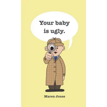 Your baby is ugly.